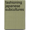 Fashioning Japanese Subcultures door Yuniya Kawamura
