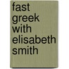 Fast Greek with Elisabeth Smith by Elisabeth Smith