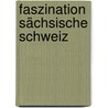 Faszination Sächsische Schweiz by Peter Schubert