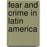 Fear and Crime in Latin America door Lucaia Dammert
