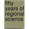 Fifty Years Of Regional Science door R.J.G.M. Florax