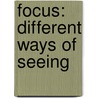 Focus: Different Ways of Seeing door Anne Bustard