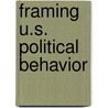 Framing U.S. Political Behavior door Ralph D. Berenger