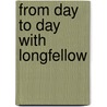 From Day to Day with Longfellow door Henry Wardsworth Longfellow