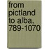From Pictland To Alba, 789-1070