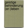 Geistige Behinderung (er-)leben door Elisabeth Westhoff