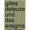 Gilles Deleuze und das Ereignis door Bastian Ronge