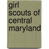 Girl Scouts of Central Maryland door Roberta F. Dorsch