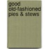 Good Old-Fashioned Pies & Stews