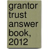 Grantor Trust Answer Book, 2012 by Steven G. Siegel