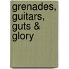 Grenades, Guitars, Guts & Glory door Sgt Ronold Ray
