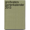 Großvaters Gartenkalender 2013 door Joachim Mayer
