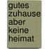 Gutes Zuhause aber keine Heimat