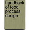 Handbook Of Food Process Design door Shafiur Rahman