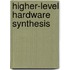 Higher-Level Hardware Synthesis