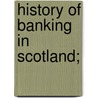 History of Banking in Scotland; door Andrew William Kerr