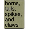 Horns, Tails, Spikes, and Claws door J. Elizabeth Mills