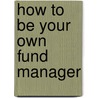 How To Be Your Own Fund Manager by Charles Vincent