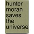 Hunter Moran Saves the Universe