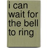 I Can Wait For The Bell To Ring by Jennifer Rapp