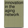 Innovation in the Aging Network by United States Congress Senate
