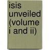 Isis Unveiled (volume I And Ii) door Helene Petrovna Blavatsky