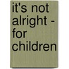 It's Not Alright - For Children door David Long 