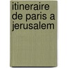 Itineraire De Paris a Jerusalem by Francois Ren Chateaubriand