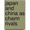 Japan and China as Charm Rivals by Jing Sun