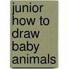 Junior How to Draw Baby Animals door Kate Thompson