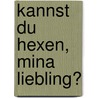 Kannst du hexen, Mina Liebling? door Sine Van Mol