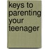 Keys To Parenting Your Teenager