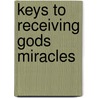 Keys To Receiving Gods Miracles door Essek William Kenyon