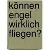 Können Engel wirklich fliegen? by Eva König