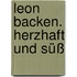 Leon Backen. Herzhaft Und Süß