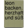 Leon Backen. Herzhaft Und Süß by Henry Dimbleby