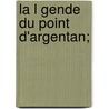 La L Gende Du Point D'Argentan; door Henri Cain