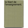 La Libert de L'Enseignement. door Maret Henry