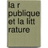 La R Publique Et La Litt Rature