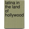 Latina In The Land Of Hollywood door Angharad N.N. Valdivia