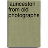 Launceston from Old Photographs door Joan Rendell