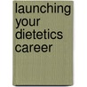 Launching Your Dietetics Career door Kyle W. Shadix