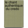 Le Chant  Authentique  Du Credo door Mocquereau Andre 1849-1930