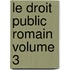 Le Droit Public Romain Volume 3