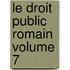 Le Droit Public Romain Volume 7