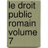 Le Droit Public Romain Volume 7 by Theodore Mommsen