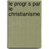 Le Progr S Par Le Christianisme door Felix Joseph 1810-1891