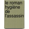 Le Roman Hygiène de l'Assassin door Aleksandra Desmurs