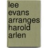 Lee Evans Arranges Harold Arlen
