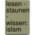 Lesen - Staunen - Wissen: Islam